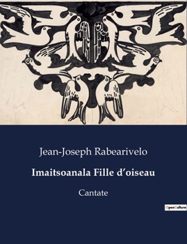 Paperback Imaitsoanala Fille d'oiseau: Cantate [French] Book