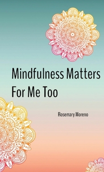 Paperback Mindfulness Matters For Me Too Book