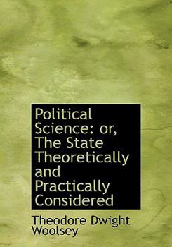 Hardcover Political Science: Or, the State Theoretically and Practically Considered Book