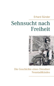 Paperback Sehnsucht nach Freiheit: Die Geschichte eines Dresdner Neustadtkindes [German] Book