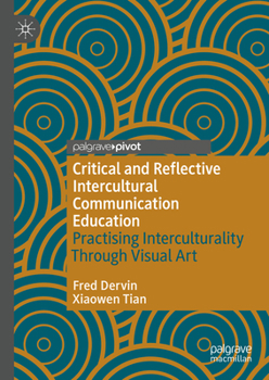 Hardcover Critical and Reflective Intercultural Communication Education: Practicing Interculturality Through Visual Art Book