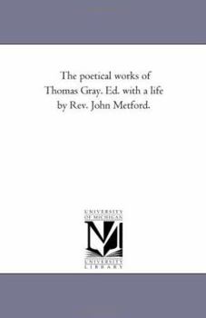 Paperback The Poetical Works of Thomas Gray. Ed. With A Life by Rev. John Metford. Book
