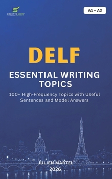 Paperback Delf Essential Writing Topics A1-A2: 100+ High-Frequency Topics with Useful Sentences and Model Answers Book