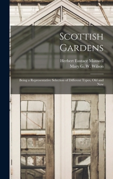 Hardcover Scottish Gardens; Being a Representative Selection of Different Types, old and New Book