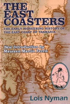 The East Coasters: The Early Pioneering History of the East Coast of Tasmania