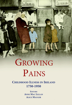 Paperback Growing Pains: Childhood Illness in Ireland 1750-1950 Book