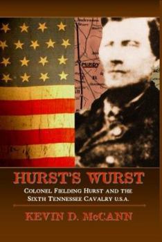 Paperback Hurst's Wurst: Colonel Fielding Hurst and the Sixth Tennessee Cavalry U.S.A. Book