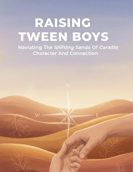 Paperback Raising Tween Boys: Navigating The Shifting Sands Of Character And Connection Book