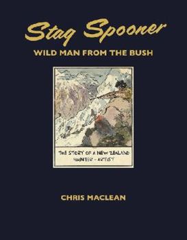 Hardcover Stag Spooner Wild Man from the Bush: The Story of a New Zealand Hunter and Artist Book