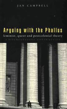 Paperback Arguing with the Phallus: Feminist, Queer and Postcolonial Theory: A Psychoanalytic Contribution Book