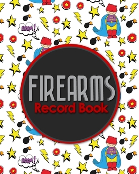 Firearms Record Book: Inventory, Acquisition & Disposition Record Book for Gun Owners, Cute Super Hero Cover