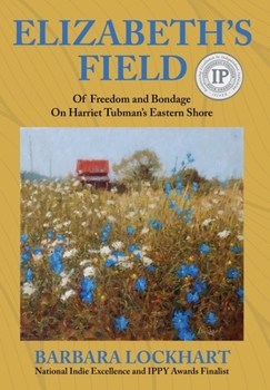 Hardcover Elizabeth's Field: Of Freedom and Bondage on Harriet Tubman's Eastern Shore Book