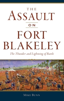 Hardcover Assault on Fort Blakeley: The Thunder and Lightning of Battle Book