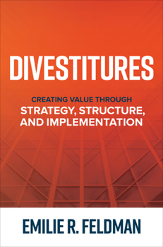 Hardcover Divestitures: Creating Value Through Strategy, Structure, and Implementation Book