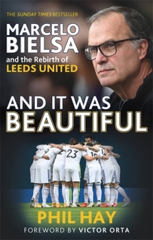 Hardcover And It Was Beautiful: Marcelo Bielsa and the Rebirth of Leeds United Book