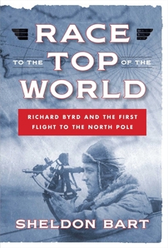 Hardcover Race to the Top of the World: Richard Byrd and the First Flight to the North Pole Book