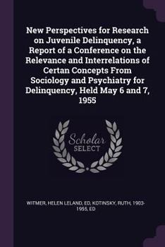 Paperback New Perspectives for Research on Juvenile Delinquency, a Report of a Conference on the Relevance and Interrelations of Certan Concepts From Sociology Book