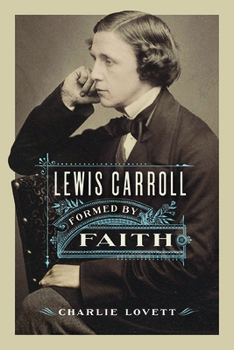 Hardcover Lewis Carroll: Formed by Faith Book