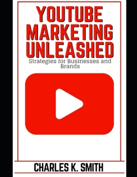 Paperback Youtube Marketing Unleashed: Strategies for Businesses and Brands Book