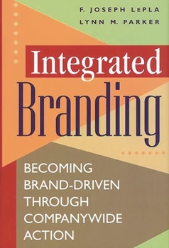 Hardcover Integrated Branding: Becoming Brand-Driven Through Companywide Action Book