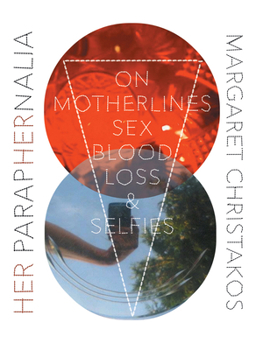 Her Paraphernalia: On Motherlines, Sex/Blood/Loss  Selfies - Book #1 of the Essais Series
