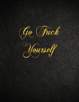 Paperback Go Fuck Yourself: 108 Page Blank Lined Notebook Book