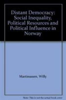 Distant Democracy: Social Inequality, Political Resources and Political Influence in Norway