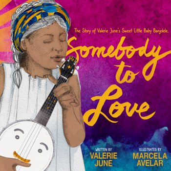 Hardcover Somebody to Love: The Story of Valerie June's Sweet Little Baby Banjolele Book