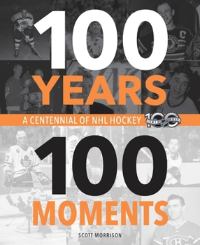 Hardcover 100 Years, 100 Moments: A Centennial of NHL Hockey Book