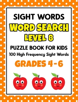 Paperback SIGHT WORDS Word Search Puzzle Book For Kids - LEVEL 8: 100 High Frequency Sight Words Reading Practice Workbook Grades 4th - 6th, Ages 9 - 11 Years Book