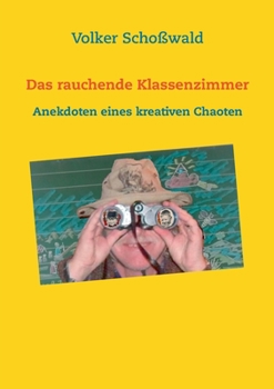 Paperback Das rauchende Klassenzimmer: Anekdoten eines kreativen Chaoten [German] Book