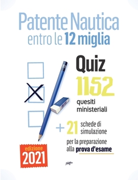 Patente Nautica entro le 12 miglia - Quiz: 1152 quesiti ministeriali + 21 schede per la preparazione alla prova d'esame