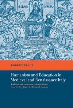 Hardcover Humanism and Education in Medieval and Renaissance Italy: Tradition and Innovation in Latin Schools from the Twelfth to the Fifteenth Century Book