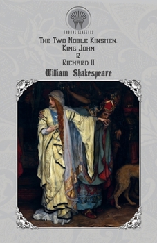 The Two Noble Kinsmen, King John & Richard II
