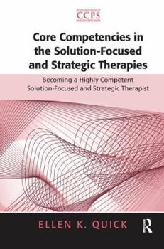 Hardcover Core Competencies in the Solution-Focused and Strategic Therapies: Becoming a Highly Competent Solution-Focused and Strategic Therapist Book