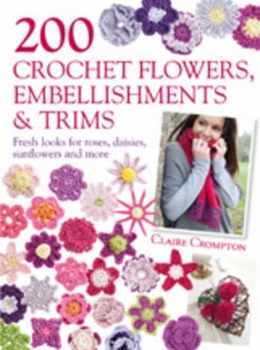 Paperback 200 Crochet Flowers, Embellishments & Trims: 200 Designs to Add a Crocheted Finish to All Your Clothes and Accessories Book