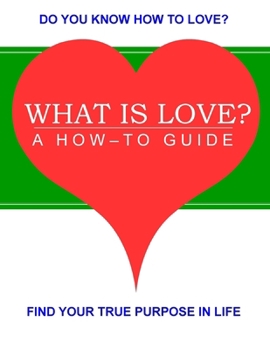 Paperback What is Love?: A How-to Guide Book