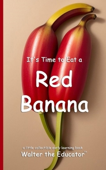It's Time to Eat a Red Banana (Time to Eat Book)