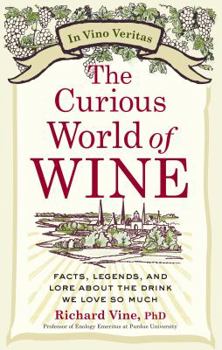 Hardcover The Curious World of Wine: Facts, Legends, and Lore about the Drink We Love So Much Book