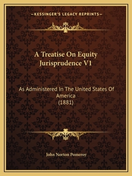 Paperback A Treatise On Equity Jurisprudence V1: As Administered In The United States Of America (1881) Book