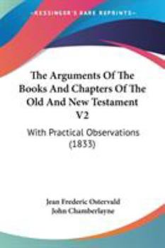 Paperback The Arguments Of The Books And Chapters Of The Old And New Testament V2: With Practical Observations (1833) Book