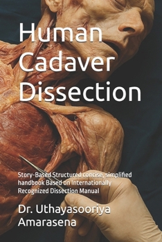 Paperback Human Cadaver Dissection: Story-Based Structured concise, simplified handbook Based on Internationally Recognized Dissection Manual Book