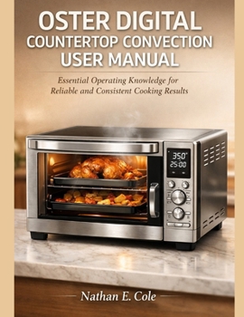 Paperback Oster Digital Countertop Convection User Manual: Essential Operating Knowledge for Reliable and Consistent Cooking Results Book