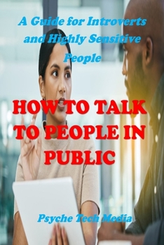 Paperback How to Talk to People in Public: A Guide for Introverts and Highly Sensitive People [Large Print] Book