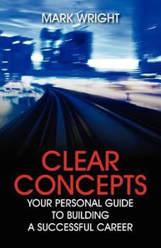 Clear Concepts: Your Personal Guide to Building a Successful Career