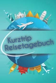 Paperback Kurztrip Reisetagebuch: Der Reise-Begleiter zum selbstgestalten [German] Book