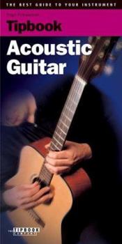 Paperback Tipbook - Acoustic Guitar: The Best Guide to Your Instrument Book