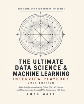 Paperback The Ultimate Data Science & Machine Learning Interview Playbook 2026: 300+ Real Questions Covering Python, SQL, ML Systems, and Data Engineering from Book