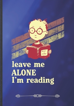 Paperback Leave Me Alone I'm Reading: Funny Book Lover Lined Notebook Journal For Reading Teacher Librarian, Unique Special Inspirational Saying Birthday Gi Book