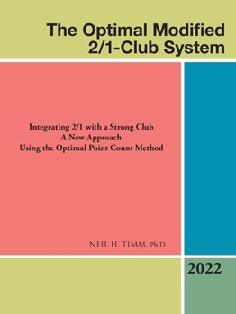 Paperback The Optimal Modified 2/1-Club System: Integrating 2/1 with a Strong Club a New Approach Using the Optimal Point Count Method Book